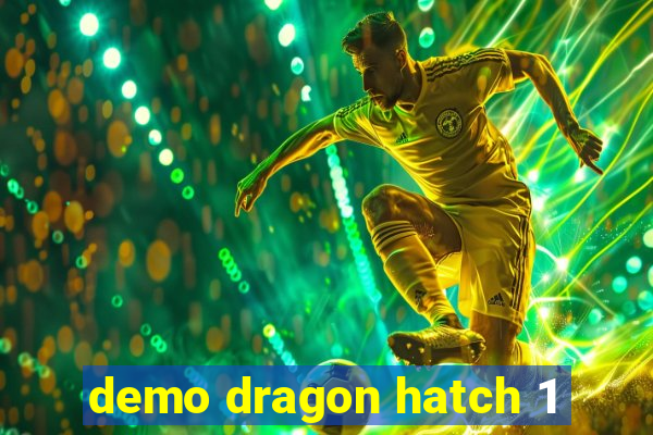 demo dragon hatch 1